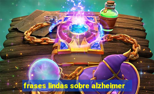 frases lindas sobre alzheimer